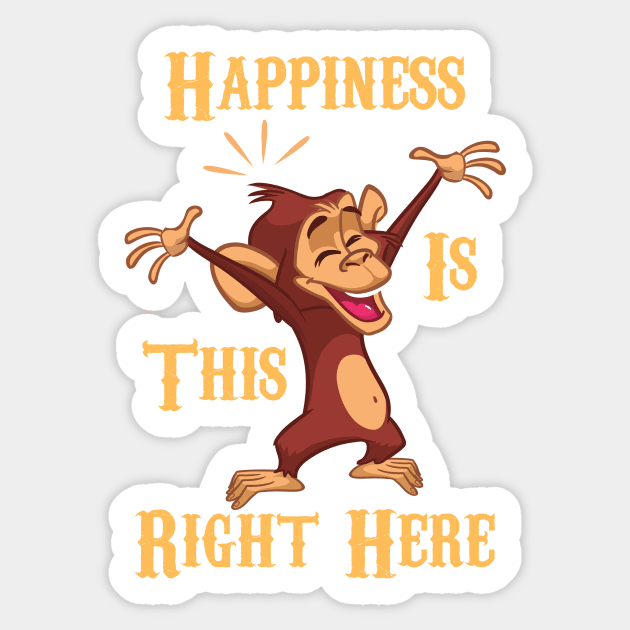 Happiness Is This Right Here Funny Monkey Sticker by Orange Pyramid